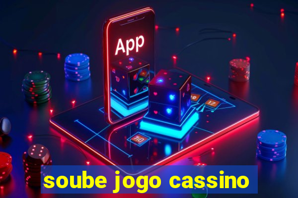 soube jogo cassino