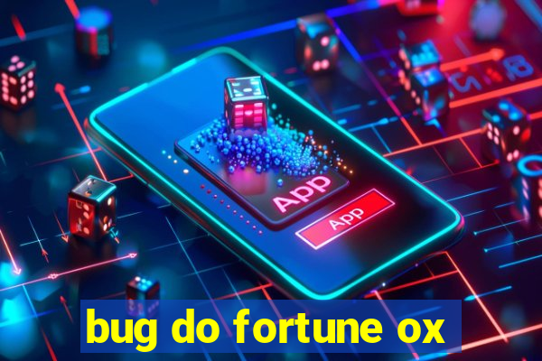 bug do fortune ox