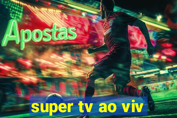 super tv ao viv