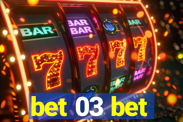 bet 03 bet