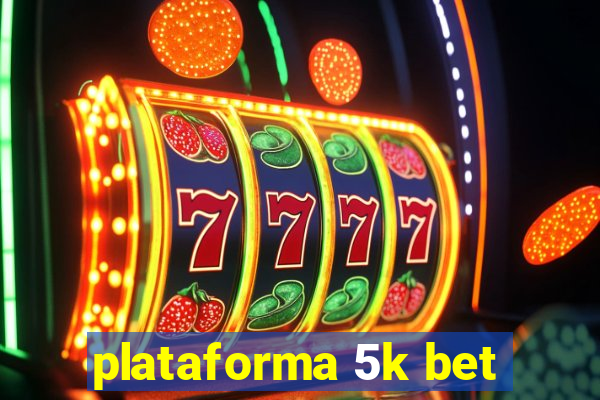 plataforma 5k bet