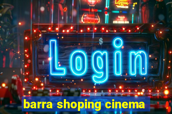 barra shoping cinema