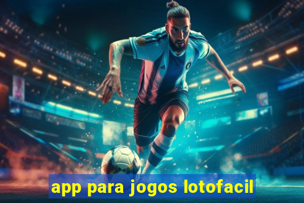 app para jogos lotofacil