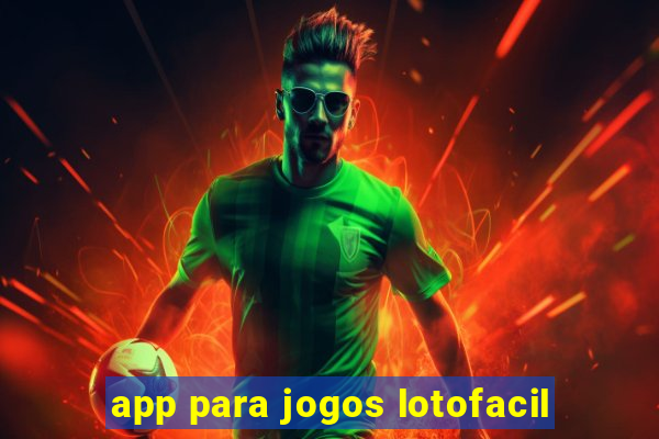 app para jogos lotofacil