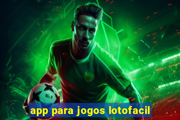 app para jogos lotofacil