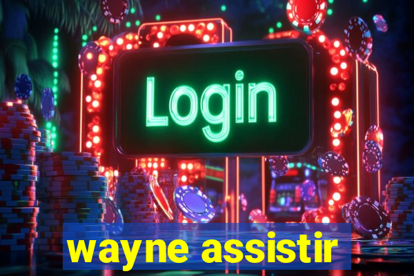 wayne assistir