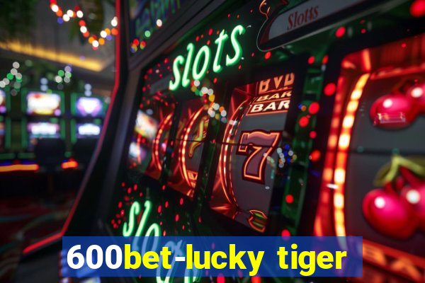 600bet-lucky tiger