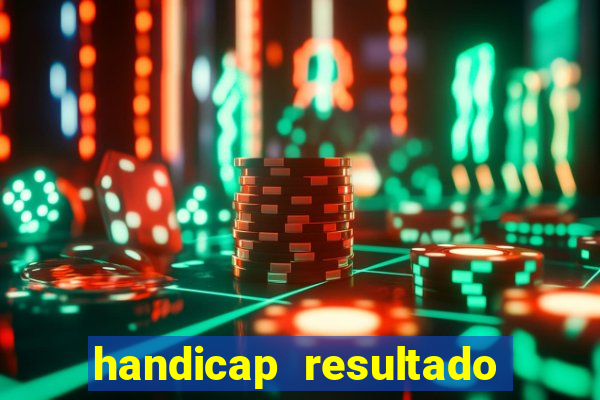 handicap resultado final - 1