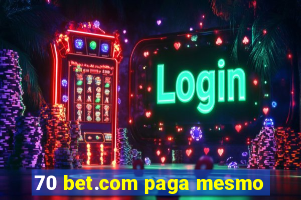 70 bet.com paga mesmo