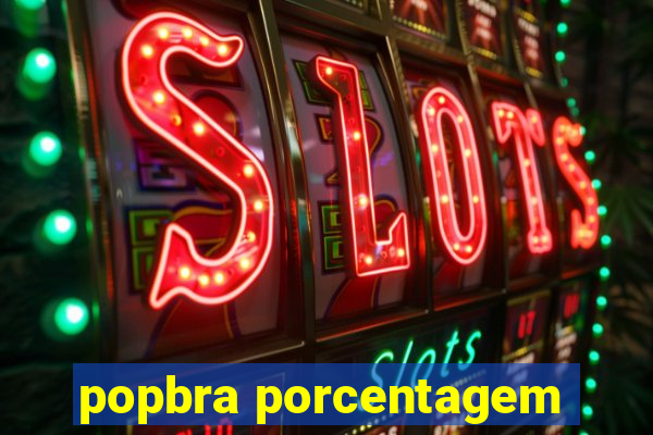 popbra porcentagem