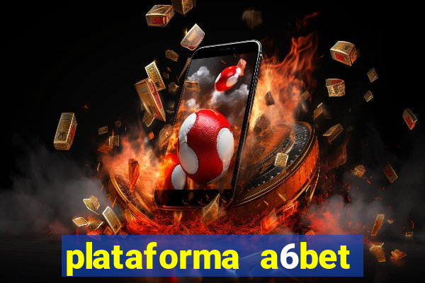 plataforma a6bet 茅 confi谩vel