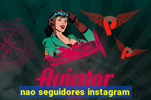 nao seguidores instagram