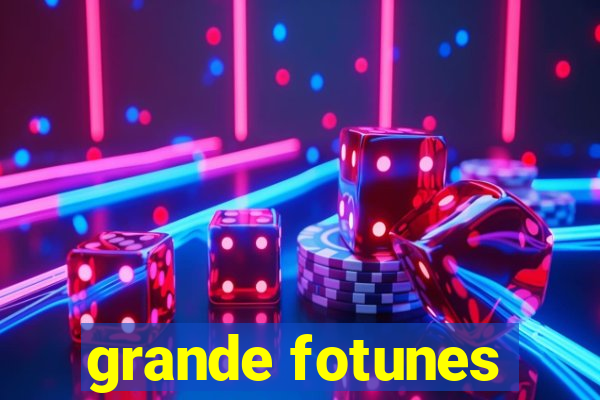 grande fotunes