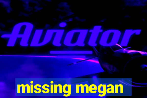 missing megan