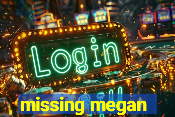 missing megan