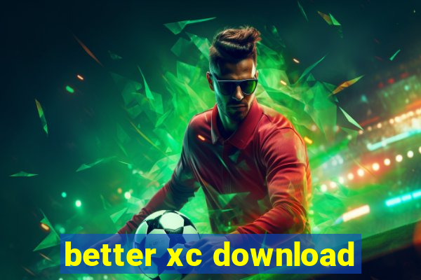 better xc download