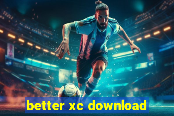 better xc download