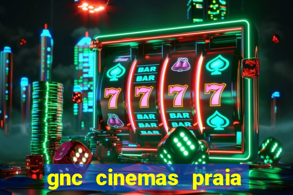 gnc cinemas praia de belas