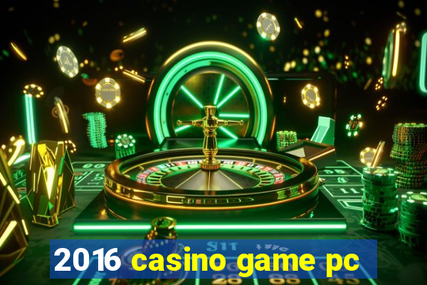 2016 casino game pc