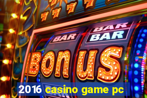 2016 casino game pc