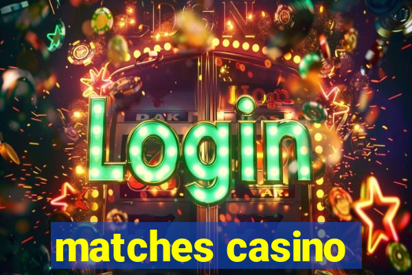 matches casino