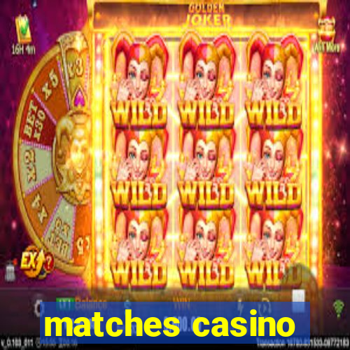 matches casino