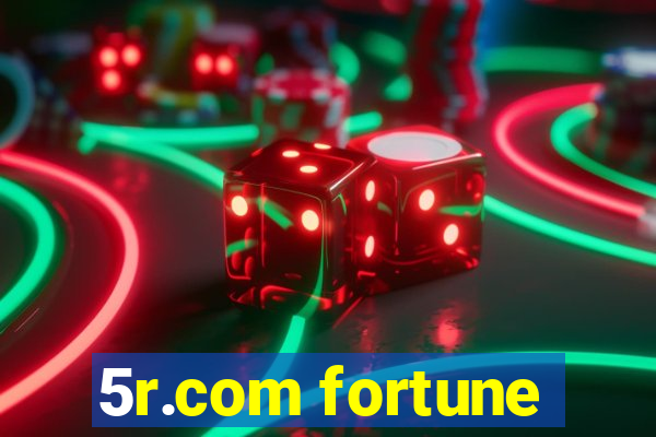 5r.com fortune