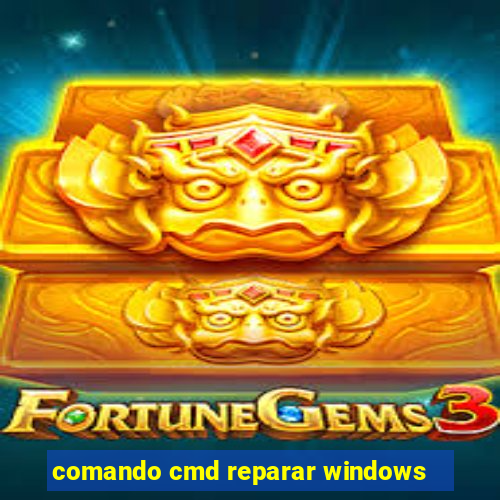 comando cmd reparar windows