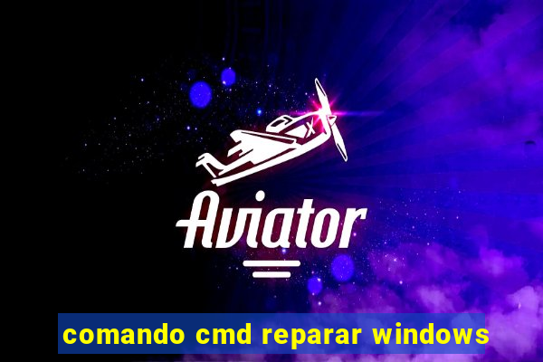 comando cmd reparar windows