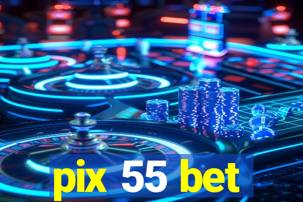 pix 55 bet