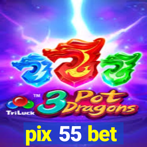 pix 55 bet