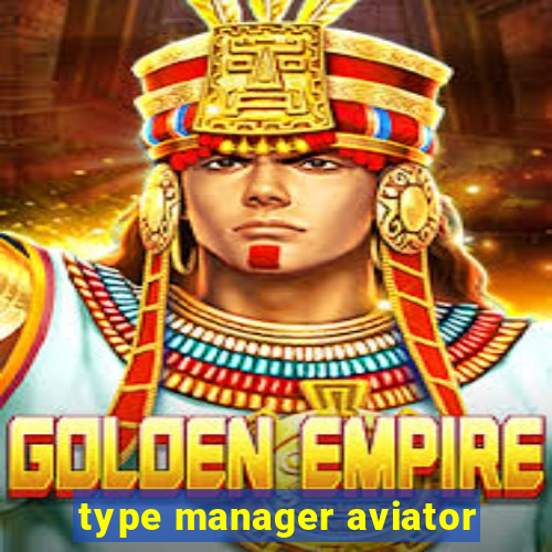 type manager aviator