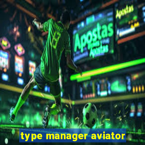 type manager aviator