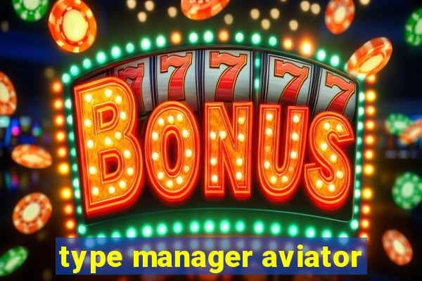 type manager aviator