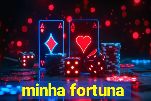 minha fortuna