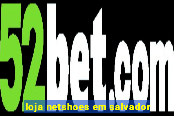 loja netshoes em salvador