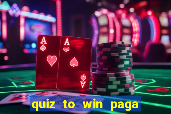 quiz to win paga mesmo quiz money paga mesmo