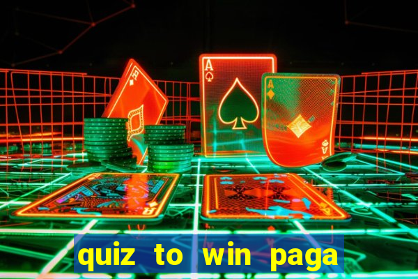 quiz to win paga mesmo quiz money paga mesmo