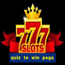 quiz to win paga mesmo quiz money paga mesmo