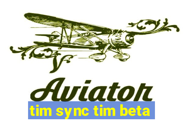 tim sync tim beta