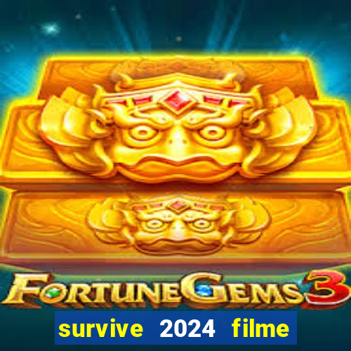 survive 2024 filme completo dublado