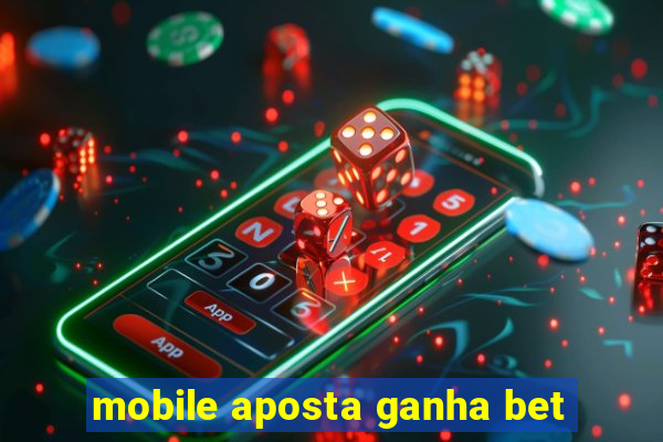 mobile aposta ganha bet