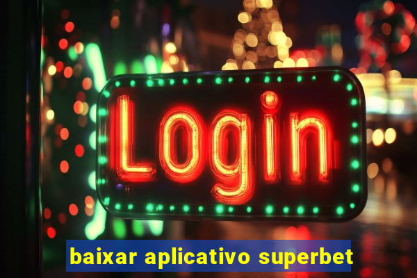 baixar aplicativo superbet