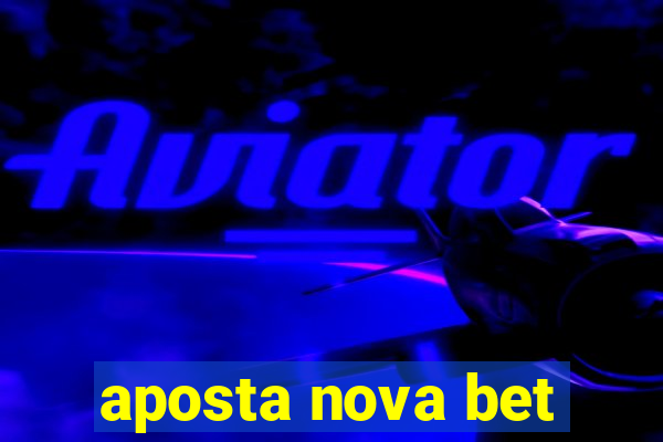 aposta nova bet