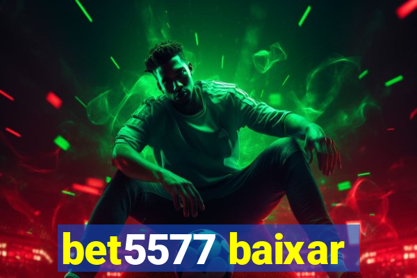 bet5577 baixar