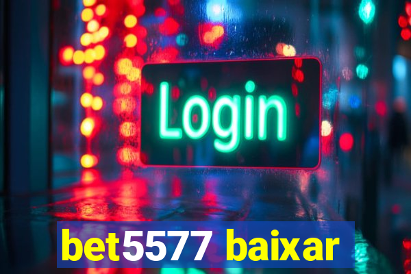 bet5577 baixar