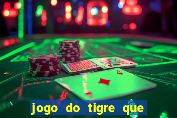 jogo do tigre que da 30 reais no cadastro