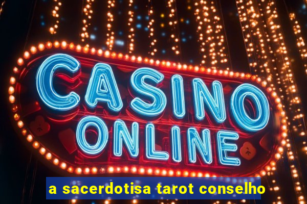 a sacerdotisa tarot conselho