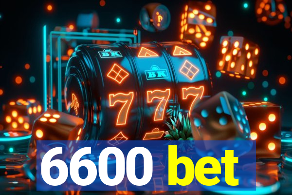 6600 bet