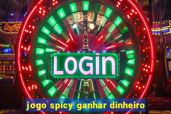 jogo spicy ganhar dinheiro